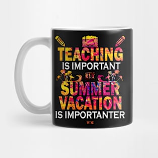 Teaching Is Important But Summer Vacation Is Importanter Mug